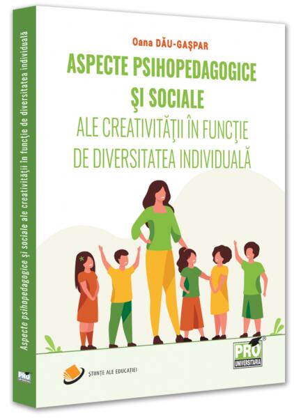 Aspecte psihopedagogice și sociale ale creativității în funcție de diversitatea individuală - Pro Universitaria