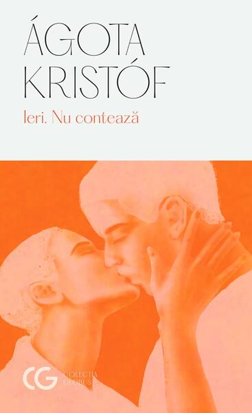 Ieri. Nu contează - Ágota Kristóf - Univers