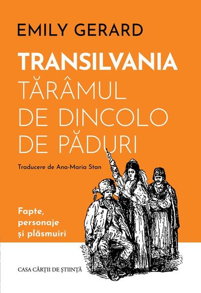 Transilvania, tărâmul de dincolo de păduri - Emily Gerard - Casa Cărţii de Ştiinţă