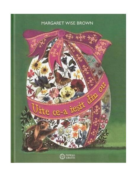 Uite ce-a ieșit din ou - Margaret Wise Brown - Portocala albastră