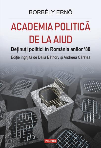 Academia politică de la Aiud. Deținuți politici în România anilor ’80 - Ernő Borbély