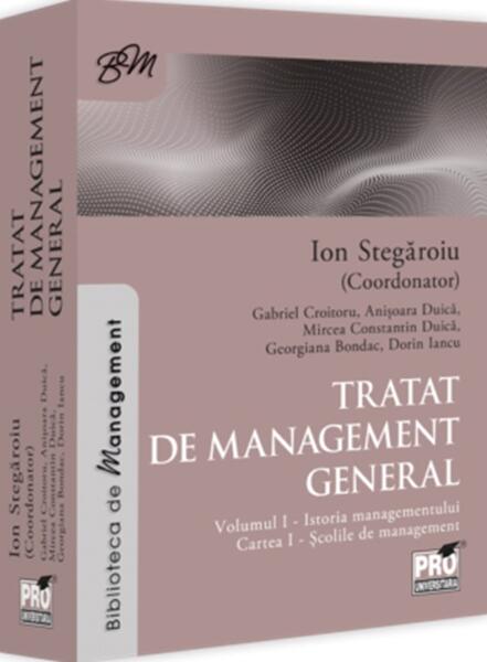Tratat de management general. Volumul I – Istoria managementului. Cartea I – Școlile de management - Gabriel Croitoru, Anișoara Duică, Mircea Constantin Duică, Georgiana Bondac, Dorin Iancu - Pro Universitaria