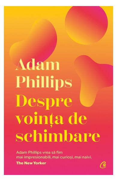Despre voința de schimbare - Adam Phillips - Curtea Veche