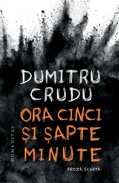 Ora cinci și șapte minute - Dumitru Crudu - Humanitas