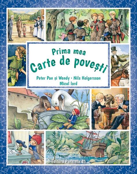 Prima mea carte de povești: Peter Pan și Wendy, Nils Holgersson, Micul lord - Frances Hodgson Burnett, James Matthew Barrie, Selma Lagerlöf - Paralela 45