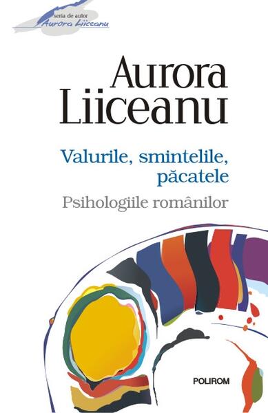 Valurile, smintelile, păcatele. Psihologiile românilor - Aurora Liiceanu - Polirom