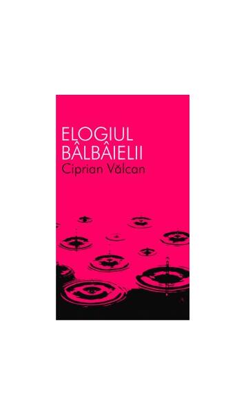 Elogiul bâlbâielii - Ciprian Vâlcan - All