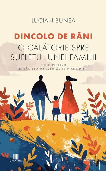 Dincolo de răni. O călătorie spre sufletul unei familii - Lucian Bunea - Creator