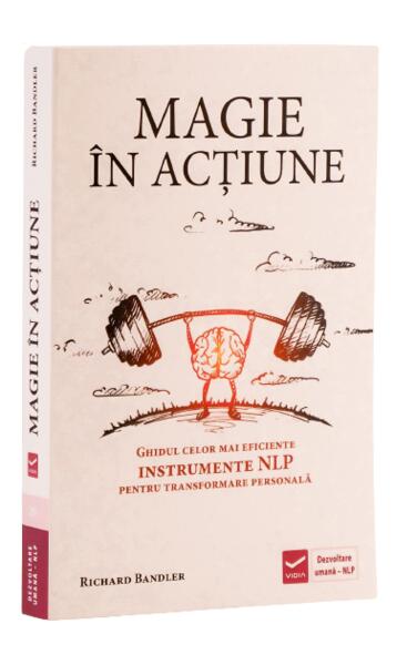 Magie în acțiune - Richard Bandler - Vidia