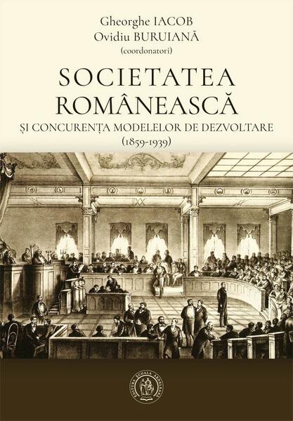 Societatea românească și concurența modelelor de dezvoltare (1859-1939) - Gheorghe Iacob, Ovidiu Buruiană - Școala Ardeleană