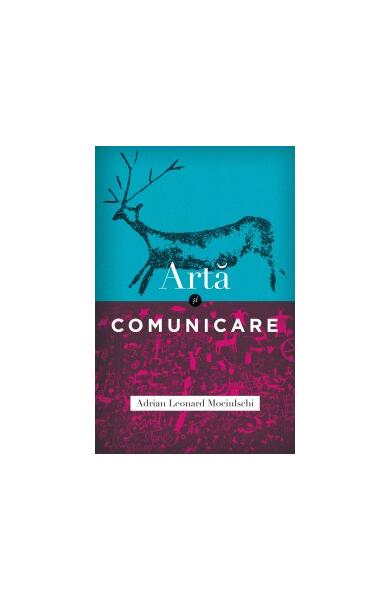 Artă şi comunicare - Adrian Leonard Mociulschi - Curtea Veche