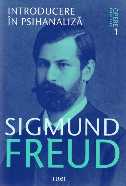Introducere în psihanaliză. Opere Esenţiale (Vol.1) - Sigmund Freud - Trei