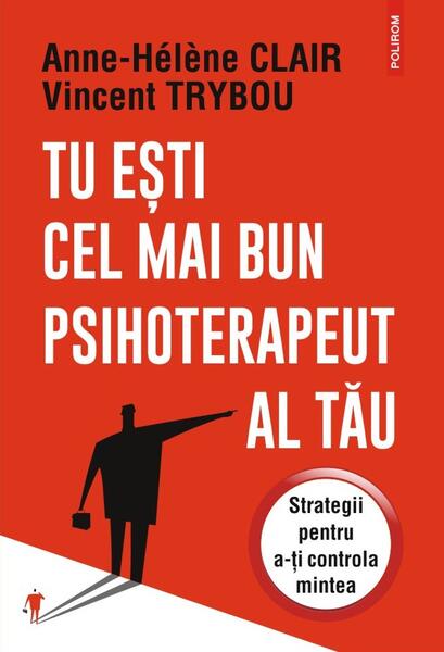 Tu eşti cel mai bun psihoterapeut al tău - Anne-Hélène Clair, Vincent Trybou - Polirom