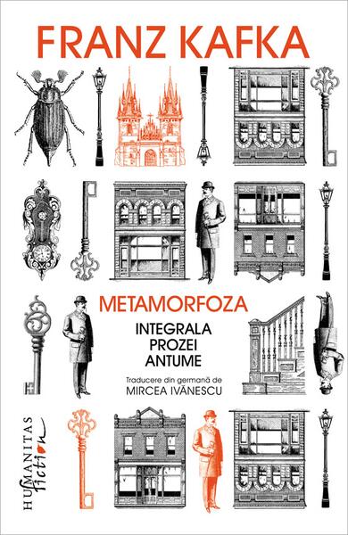 Metamorfoza. Integrala prozei antume - Franz Kafka - Humanitas Fiction