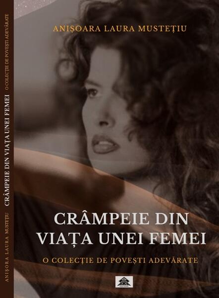 Crâmpeie din viața unei femei - Anișoara Laura Mustețiu