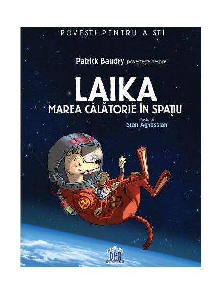 Laika. Marea călătorie în spațiu - Patrick Baudry - Didactica Publishing House