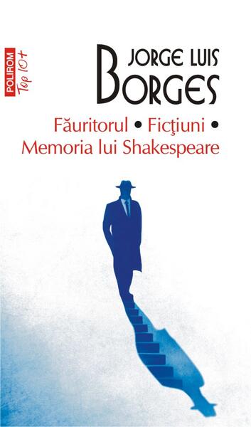Făuritorul. Ficțiuni. Memoria lui Shakespeare (Top 10+) - Jorge Luis Borges - Polirom