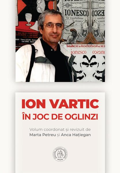 Ion Vartic. În joc de oglinzi - Anca Haţiegan, Marta Petreu - Școala Ardeleană