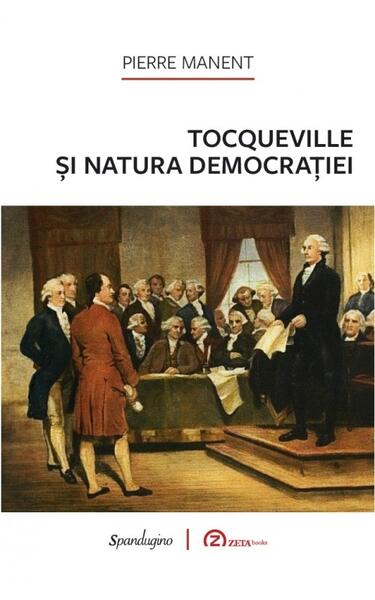 Tocqueville și natura democrației - Pierre Manent - Spandugino