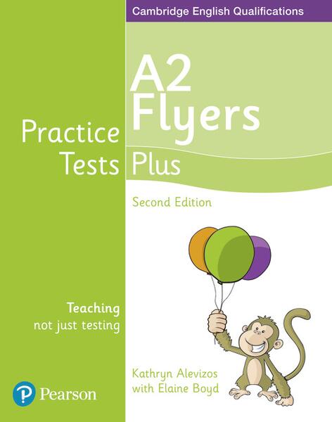 Practice Tests Plus A2 Flyers Students' Book, 2nd Edition - Elaine Boyd, Kathryn Alevizos - Pearson