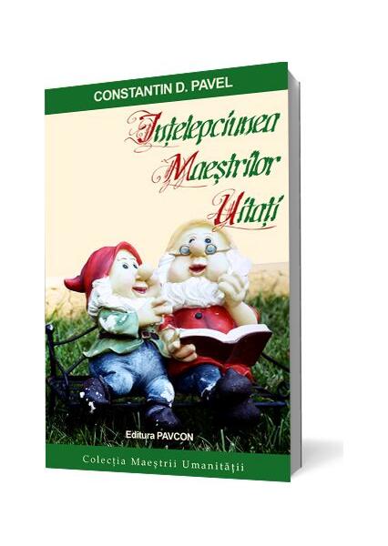Înțelepciunea Maeștrilor Uitați - Constantin D. Pavel - Pavcon