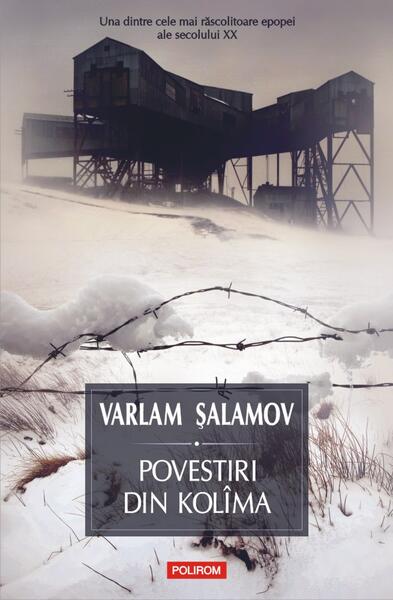 Povestiri din Kolîma Vol. I (ed. 2021) - Varlam Şalamov - Polirom