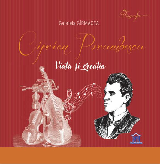 Ciprian Porumbescu. Viața și creația - Gabriela Gîrmacea - Didactica Publishing House