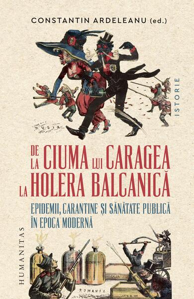 De la ciuma lui Caragea la holera balcanică - Constantin Ardeleanu - Humanitas