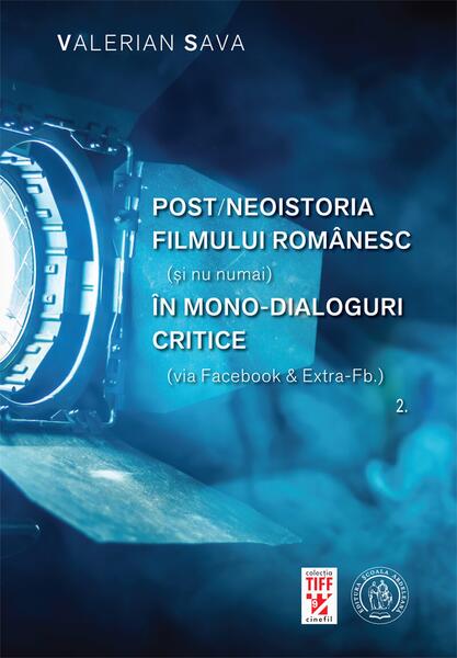Post/neoistoria filmului românesc (și nu numai) în mono-dialoguri critice (via Facebook & Extra-Fb.). Vol. 2 - Valerian Sava - Școala Ardeleană