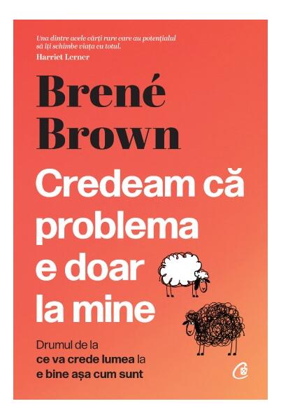 Credeam că problema e doar la mine - Brené Brown - Curtea Veche