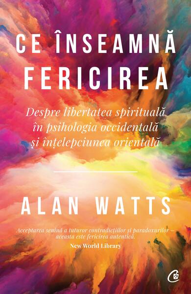 Ce înseamnă fericirea - Paperback brosat - Alan Watts - Curtea Veche