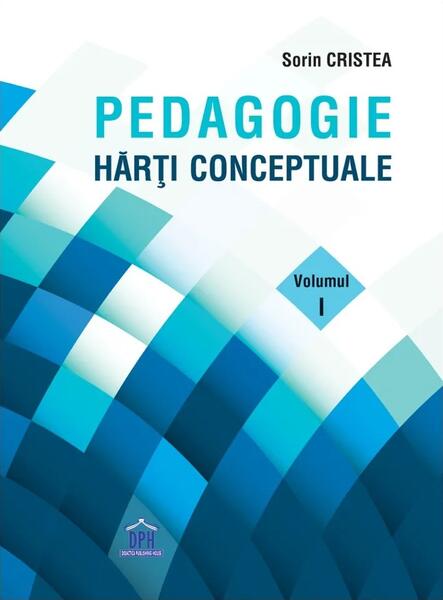 Pedagogie: Hărți Conceptuale (Vol. 1) - Sorin Cristea - Didactica Publishing House