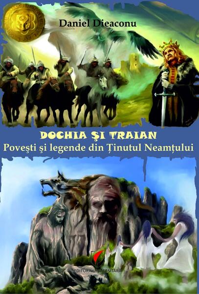 Dochia si Traian. Povesti si legende din Tinutul Neamtului - Daniel Dieaconu - Universitară