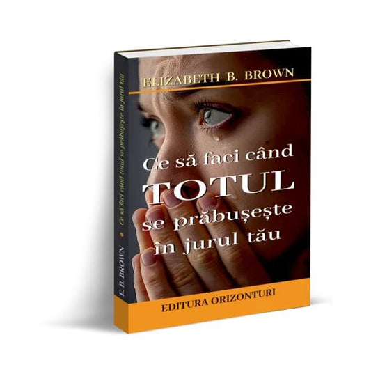 Ce să faci când totul se prăbușește în jurul tău - Elizabeth B. Brown - Orizonturi