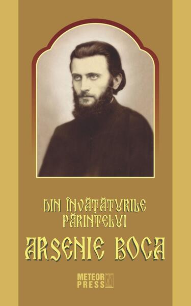 Din învățăturile Părintelui Arsenie Boca - Arsenie Boca - Meteor Press