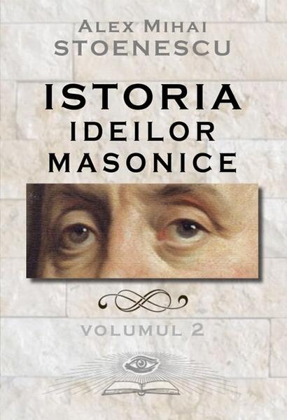 Istoria ideilor masonice (Vol.2) - Alex Mihai Stoenescu - RAO