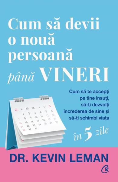Cum să devii o nouă persoană până vineri - Kevin Leman - Curtea Veche
