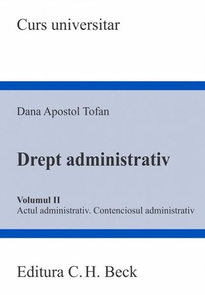Drept administrativ. Volumul II - Dana Apostol Tofan - C.H. Beck