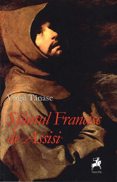 Sfântul Francisc de Assisi - Virgil Tănase - Tracus Arte