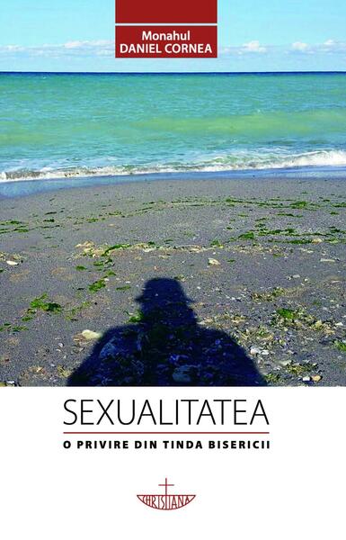 Sexualitatea - Monahul Daniel Cornea - Christiana