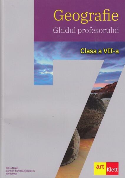 Geografie. Ghidul profesorului. Clasa a VII-a - Carmen Camelia Rădulescu, Ionuţ Popa, Silviu Neguţ - Art Klett