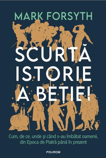 Scurtă istorie a beției - Mark Forsyth - Polirom