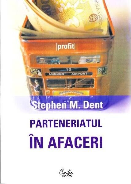 Parteneriatul în afaceri - Stephen M. Dent - Curtea Veche