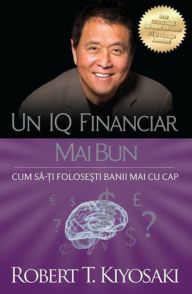 Un IQ financiar mai bun - Robert T. Kiyosaki - Curtea Veche