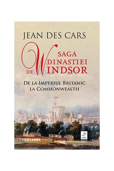 Saga dinastiei de Windsor - Jean des Cars - Trei