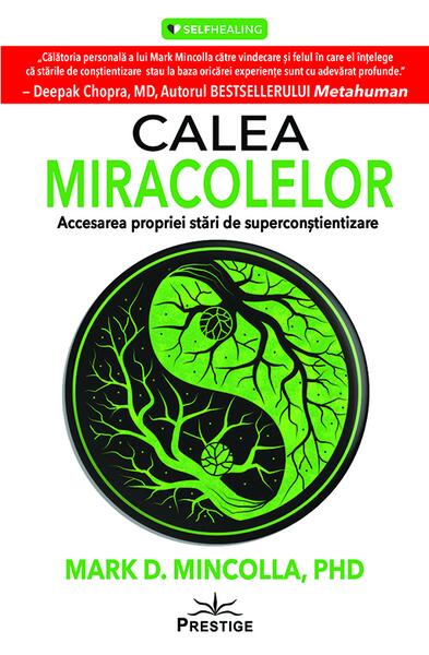 Calea Miracolelor. Accesarea propriei stări de Superconștientizare - Mark D. Mincolla
