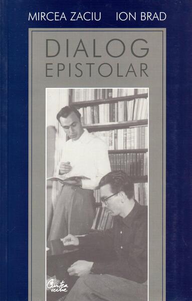 Dialog epistolar - Ion Brad, Mircea Zaciu - Curtea Veche