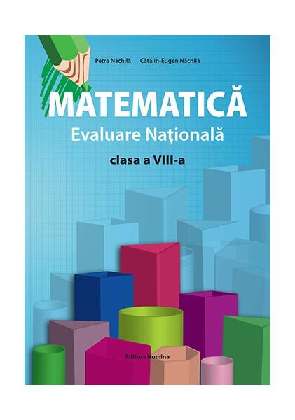 Matematică - Evaluare Națională (clasa a VIII-a) - Petre Năchilă, Cătălin Eugen Năchilă - Nomina