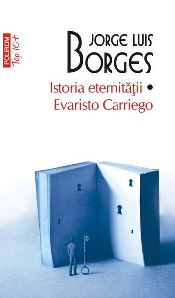 Istoria eternității. Evaristo Carriego (Top 10+) - Jorge Luis Borges - Polirom