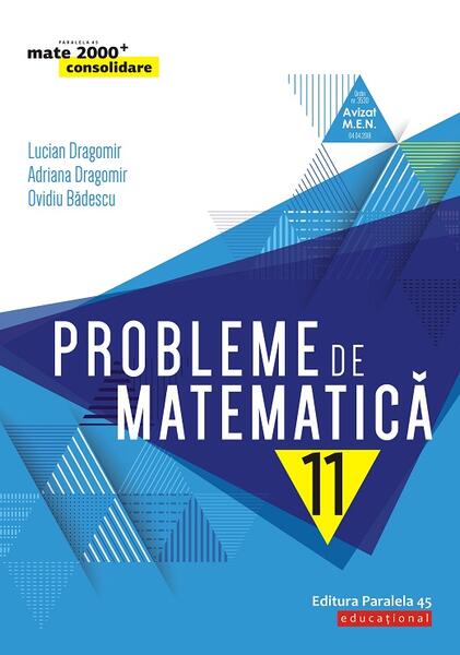 Probleme de matematică pentru clasa a XI-a - Lucian Dragomir, Adriana Dragomir, Ovidiu Bădescu - Paralela 45 educațional
